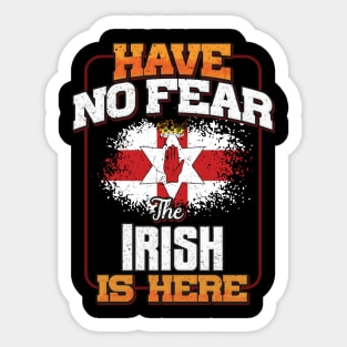 Irish Flag  Have No Fear The Irish Is Here - Gift for Irish From Northern Ireland Sticker